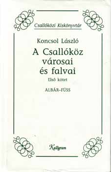 Koncsol Lszl - A Csallkz vrosai s falvai I.