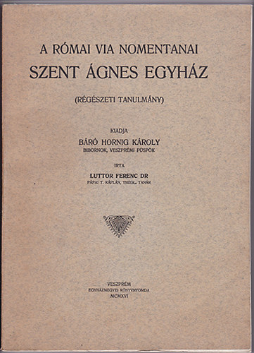 Dr. Luttor Ferenc - A r�mai Via Nomentanai szent �gnes egyh�z (r�g�szeti tanulm�ny)