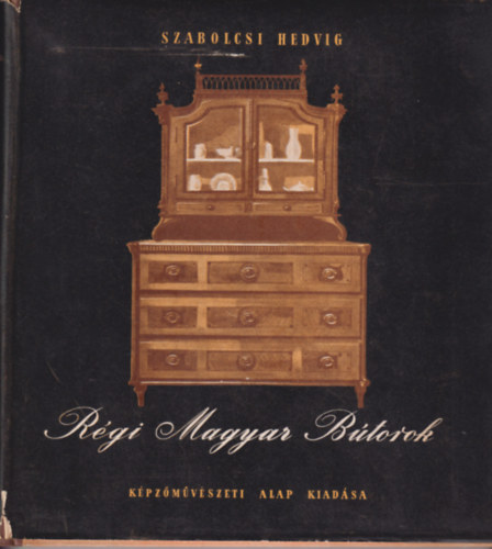 Szabolcsi Hedvig - Rgi magyar btorok I. (Fri s polgri btormvszet)