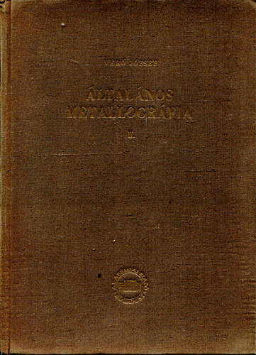 Ver� J�zsef - �ltal�nos metallogr�fia II. - A f�mek �s �tv�zetek tulajdons�gai
