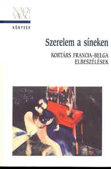 Lackfi János - Szerelem a síneken (Kortárs francia-belga elbeszélések)