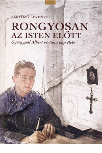 Rongyosan az Isten eltt - Gyrgypl Albert vrtan pap lete