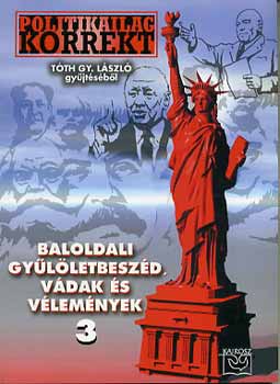 Tth Gy. Lszl - Politikailag korrekt 3. - Baloldali gylletbeszd,vdak s vlemnyek