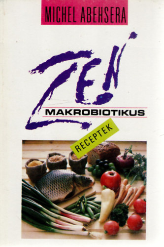 Michel Abehsera - Zen makrobiotikus receptek