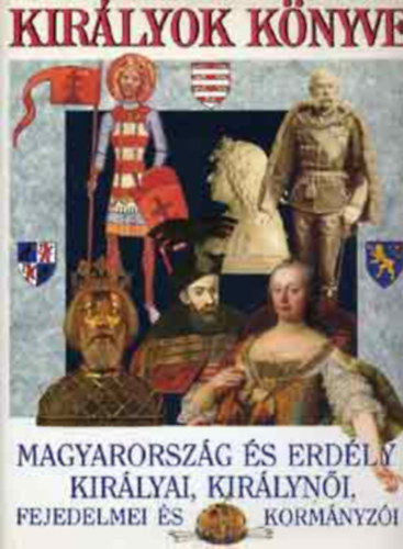 Bertnyi Ivn Diszegi Istvn Szab Pter - Kirlyok Knyve AZ RPD-HZI VEZREK, FEJEDELMEk,AZ RPD-HZI KIRLYOK, A VEGYES HZI KIRLYOK, A HABSBURGOK MAGYARORSZG TRNJN, AZ ERDLYI FEJEDELEMSG,EGSZ MAGYARORSZG A HABSBURG BIRODALOMBAN,AZ OSZTRK-MAGYAR MONARCHIA