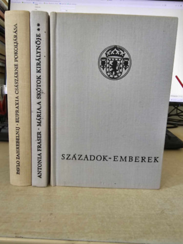 Pavlo Zahrebelnij Antonia Fraser - Mria, a sktok kirlynje I-II. + Eupraxia csszrn pokoljrsa (3ktet a Szzadok- emberek sorozatbl)