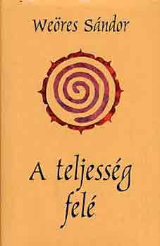 Weres Sndor - A teljessg fel