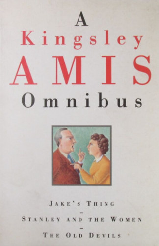 Kingsley Amis - A Kingsley Amis Omnibus. Jake's Thing / Stanley and the Women / The Old Devils