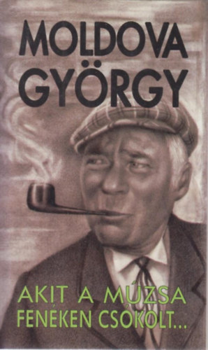 Moldova György - Akit a múzsa fenéken csókolt...