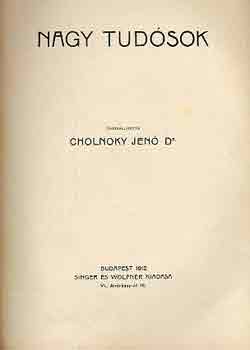 Cholnoky Jen  (szerk.) - Nagy Tudsok (karrirek)