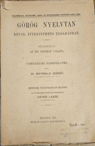 Dr. Maywald Jzsef - Grg nyelvtan rvid, ttekinthet eladsban. Fggelkl az in szjrs vzlata. Gimnziumi hasznlatra