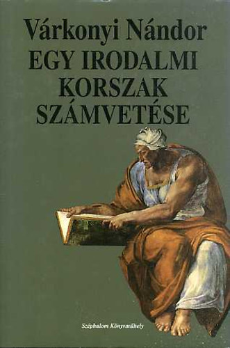 Vrkonyi Nndor - Egy irodalmi korszak szmvetse - sszegyjttt tanulmnyok II.