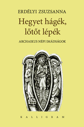 Erdélyi Zsuzsanna - Hegyet hágék, lőtőt lépék