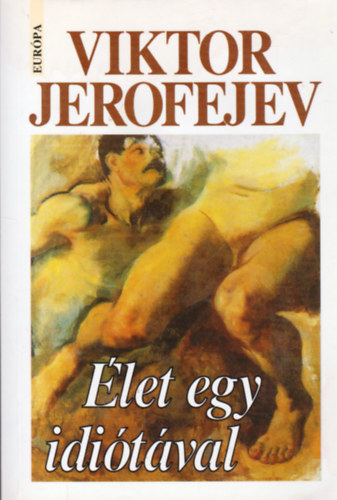 Viktor Jerofejev - �let egy idi�t�val
