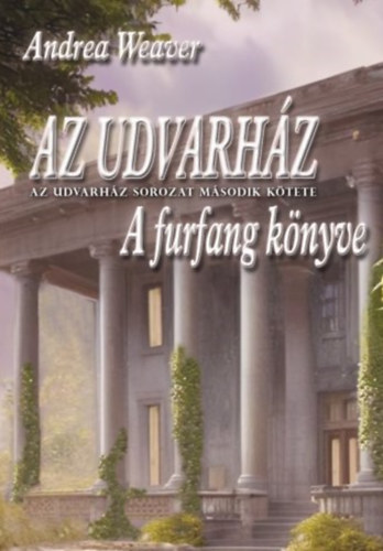 Andrea Weaver - Az udvarh�z - A furfang k�nyve