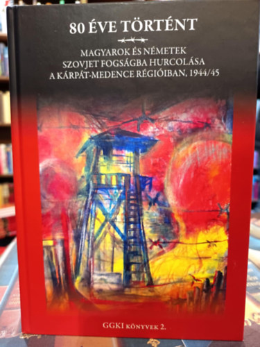 Mur�din J�nos Krist�f - 80 �ve t�rt�nt. Magyarok �s n�metek szovjet fogs�gba hurcol�sa a K�rp�t-medence r�gi�iban, 1944/45