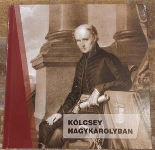 Szabó Mária (szerk.) - Kiss Tamás - Győrfi Lajos - Lendvai Hunor - Kölcsey Nagykárolyban