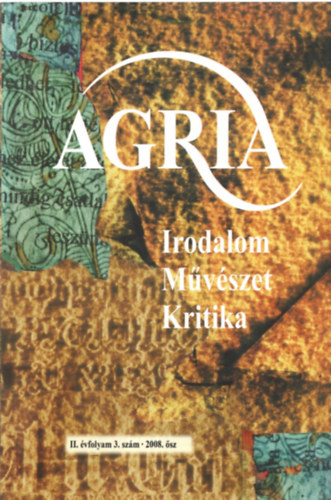 Kdbcz Gbor - Agria (irodalmi, mvszeti s kritikai folyirat): II. vf. 3. szm, 2008. sz