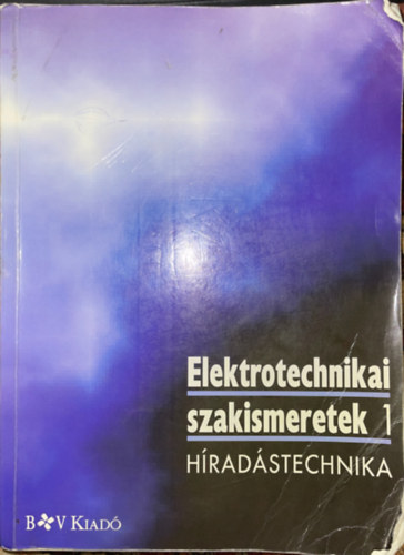 Baumann-Betz-Beuth-Glass-Jordan-Schmitt-... - Elektrotechnikai szakismeretek 1. Híradástechnika
