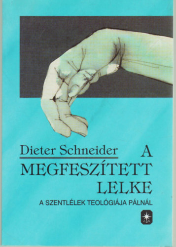Schneider, Dieter - A megfeszített lelke- A Szentlélek teológája Pálnál