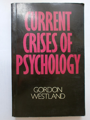 Gordon Westland - Current Crises of Psychology .- A pszicholgia jelenlegi vlsga