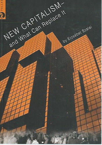 Erzs�bet Szalai - New Capitalism - and What Can Replace It