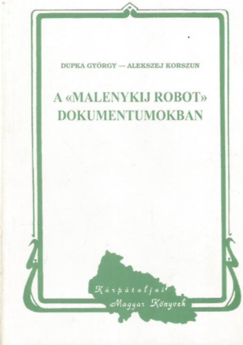 Dupka Gyrgy, Korszun, Alekszej - A "malenykij robot" dokumentumokban