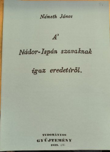 N�meth J�nos - A' N�dor-Isp�n szavaknak igaz eredetir�l (reprint)