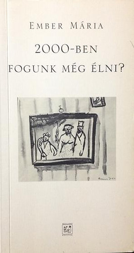 Ember M�ria - 2000-ben fogunk m�g �lni?