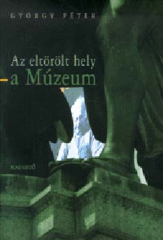 Gy�rgy P�ter - Az elt�r�lt hely - A M�zeum