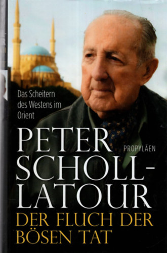 Peter Scholl-Latour - Der Fluch der bsen Tat - Das Scheitern des Westens im Orient