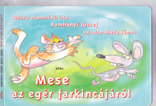 Székely népmeséből írta: Romhányi József - Mese az egér farkincájáról (Mata János rajzaival)