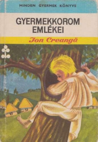 Ion Creanga - Gyermekkorom emlékei (mesék, regék)