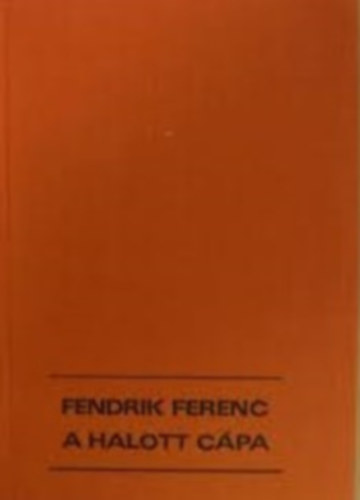 Fendrik Ferenc - A halott c�pa