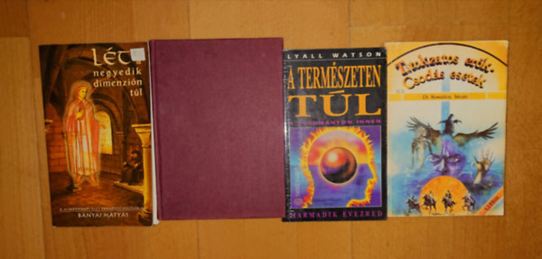 Bányai Mátyás, Dr. Kosutány István, Viktor Farkas Lyall Watson - 4 ezoteruikus könyv titokzatos erőkről: A természeten túl - Harmadik évezred, Lét a negyedik dimenzión túl, Titokzatos erők - csodás esetek, Tények és talányok