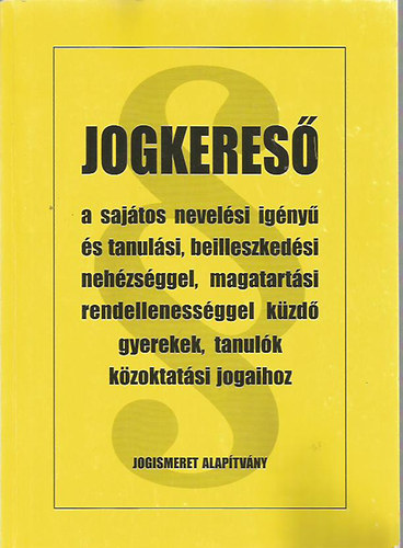 Jogkeres a sajtos nevelsi igny s tanulsi, beilleszkedsi nehzsggel, magatartsi rendellenessggel kzd gyerekek, tanulk kzoktatsi jogaihoz