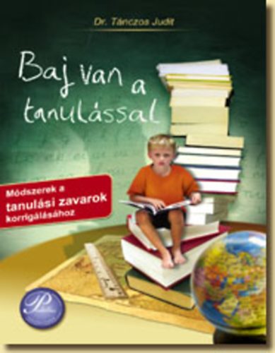 Dr. T�nczos Judit - Baj van a tanul�ssal - M�dszerek a tanul�si zavarok korrig�l�s�hoz
