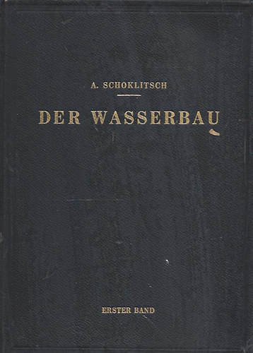 A. Schoklitsch - Der Wasserbau - A vzpts (Ein Handbuch fr Studium und Praxis. Band 1)