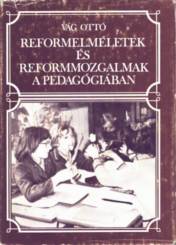 Vg Ott - Reformelmletek s reformmozgalmak a pedaggiban Fejezetek a 20.