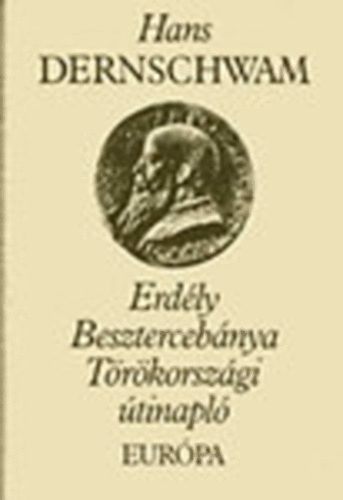 Hans Dernschwam - Erd�ly-Beszterceb�nya-T�r�korsz�gi �tinapl�