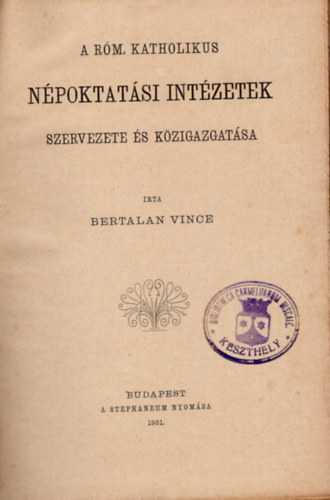 Bertalan Vince - A Rm. Katholikus npoktatsi intzetek szervezete s kzigazgatsa