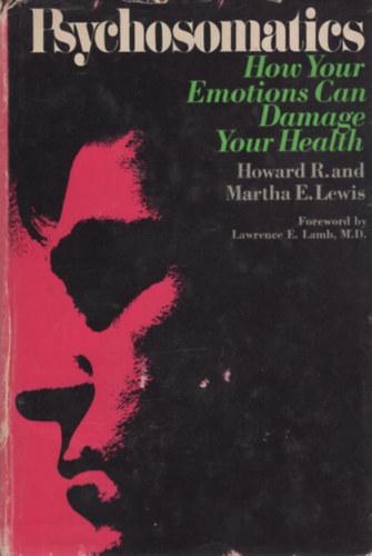 Martha E. Lewis Howard R. Lewis - Psychosomatics. How Your Emotions Can Damage Your Health