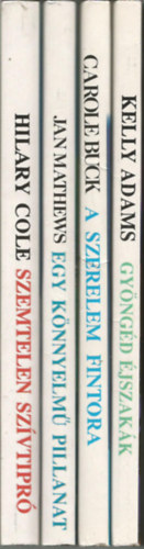 Jan Mathews-Hilary Cole-Carole Buck-Kelly Adams - 4 db romantikus reg�ny, Egy k�nnyelm� pillanat, Szemtelen sz�vtipr�, A szerelem fintora, Gy�ng�d �jszak�k (M�sodik Es�ly a Szerelemre)