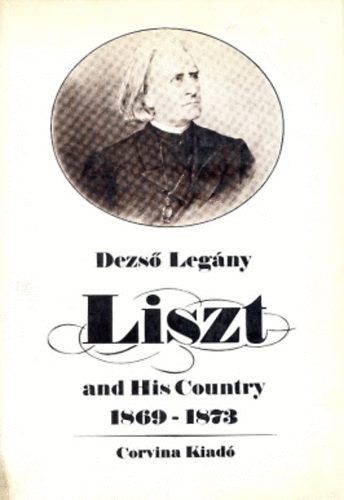 Dezs Legny - Liszt and His Country 1869-1873