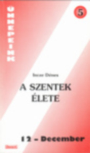 Incze Dénes - A szentek élete 12. December