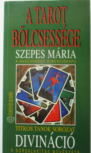 Szepes M�ria - A Tarot b�lcsess�ge - A huszonn�gy dimenzi�kapu: Divin�ci� - A sorsalak�t�s m�v�szete (Titkos Tanok)