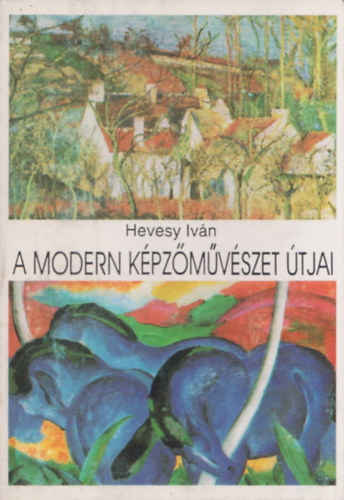 Hevesy Iv�n - A modern k�pz�m�v�szet �tjai (reprint)