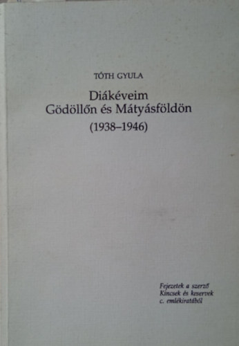 T�th Gyula - Di�k�veim G�d�ll�n �s M�ty�sf�ld�n (1938-1946)