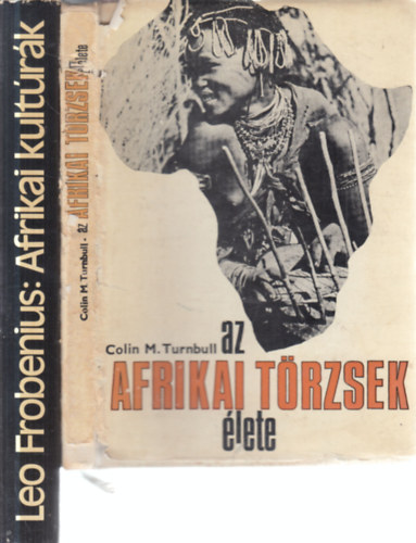 Leo Frobenius Colin M. Turnbull - 2 db. néprajz (Az afrikai törzsek élete + Afrikai kultúrák)