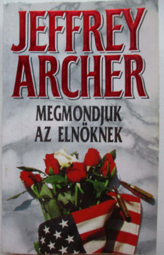 Jeffrey Archer - Megmondjuk az eln�knek